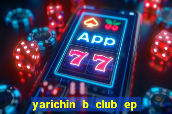 yarichin b club ep 2 dublado